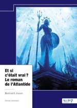 Et si c?était vrai ? Le roman de l?Atlantide