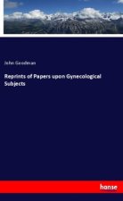 Reprints of Papers upon Gynecological Subjects