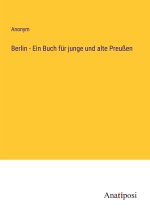 Berlin - Ein Buch für junge und alte Preußen