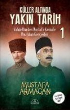 Küller Altinda Yakin Tarih 1 - Vahdettinden Mustafa Kemale Unutulan Gercekler
