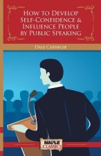 How to Develop Self-Confidence & Influence People By Public Speaking