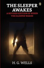 The Sleeper Awakes  A Revised Edition Of 