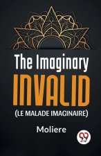 The Imaginary Invalid ( le malade imaginaire)