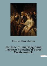 Origine du mariage dans l?esp?ce humaine d?apr?s Westermarck