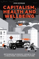 Capitalism, Health and Wellbeing – Rethinking Economic Growth for a Healthier, Sustainable Future