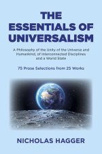 Essentials of Universalism, The – A Philosophy of the Unity of the Universe and Humankind, of Interconnected Disciplines and a World State   75