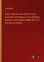 Dryden: Stanzas on the Death of Oliver Cromwell; Astraea Redux; Annus Mirabilis; Absalom and Achitophel; Religio laici; The Hind and the Panther