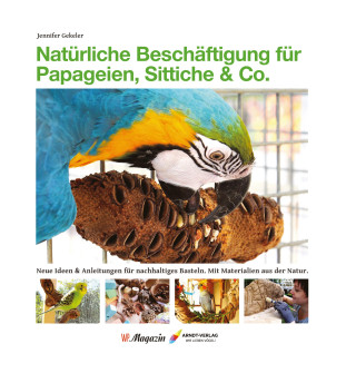 Natürliche Beschäftigung für Papageien, Sittiche & Co.