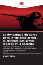 La dynamique du genre dans la violence armée, le contrôle des armes lég?res et la sécurité