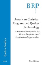 American Christian Programmed Quaker Ecclesiology: A Foundational Model for Future Empirical and Confessional Approaches