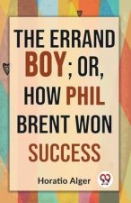 The Errand Boy; Or, How Phil Brent Won Success