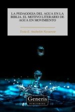 La Pedagogia del Agua En La Biblia. El Motivo Literario de Agua En Movimiento