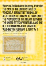 Venezuela-British Guiana Boundary Arbitration. THE CASE OF THE UNITED STATES OF VENEZUELA BEFORE THE TRIBUNAL OF AR-BITRATION TO CONVENE AT PARIS UNDE