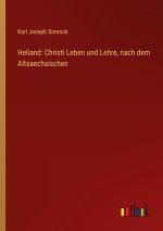 Heliand: Christi Leben und Lehre, nach dem Altsaechsischen