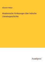 Akademische Vorlesungen über Indische Literaturgeschichte