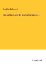 Micha?l Lermontoff's poetischer Nachlass