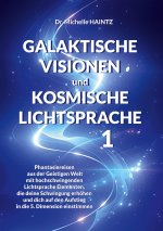 GALAKTISCHE VISIONEN und KOSMISCHE LICHTSPRACHE 1