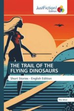 THE TRAIL OF THE FLYING DINOSAURS