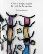 Oltre la materia oscura-Beyond the dark matter