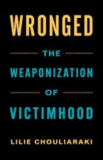 Wronged – The Weaponization of Victimhood