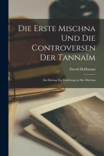 Die Erste Mischna Und Die Controversen Der Tanna?m