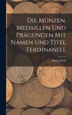 Die Münzen, Medaillen Und Prägungen Mit Namen Und Titel Ferdinand I.