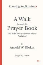 Knowing Anglicanism - A Walk Through the Prayer Book - The 2019 Book of Common Prayer Explained