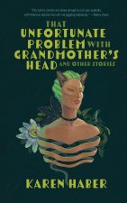 The Unfortunate Problem with Grandmother's Head and Other Stories