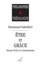 Être et Grâce - Simone Weil et le christianisme
