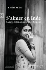 S AIMER EN INDE : LA REVOLUTION DU SEXE ET DE L AMOUR