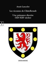 LES VICOMTES DE CHATELLERAULT : UNE PUISSANCE DISCRETE (XIIE-XIIIE SIECLES)