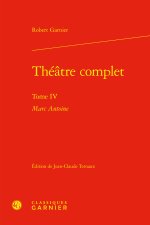 Théatre complet. tome iv - marc antoine