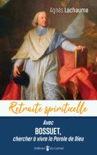 Avec Bossuet, chercher à vivre la Parole de Dieu