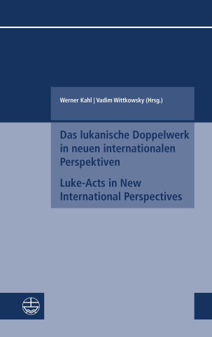 Das lukanische Doppelwerk in neuen internationalen Perspektiven / Luke-Acts in New International Perspectives