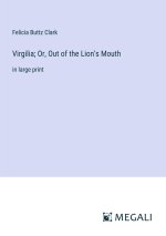 Virgilia; Or, Out of the Lion's Mouth