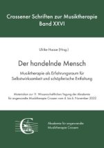 Der handelnde Mensch. Musiktherapie als Erfahrungsraum für Selbstwirksamkeit und schöpferische Entfaltung