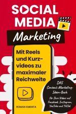 Social Media Marketing - Mit Reels und Kurzvideos zu maximaler Reichweite