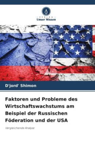 Faktoren und Probleme des Wirtschaftswachstums am Beispiel der Russischen Föderation und der USA