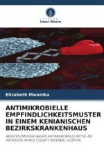 ANTIMIKROBIELLE EMPFINDLICHKEITSMUSTER IN EINEM KENIANISCHEN BEZIRKSKRANKENHAUS