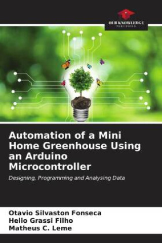 Automation of a Mini Home Greenhouse Using an Arduino Microcontroller (Helio Grassi Filho,Matheus C. Leme)()