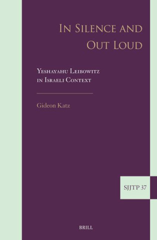 In Silence and Out Loud: Yeshayahu Leibowitz in Israeli Context