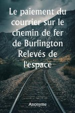 Le paiement du courrier sur le chemin de fer de Burlington  Relevés de l'espace réservé aux voitures et de toutes les installations fournies pour le c