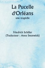 La Pucelle d'Orléans,  une tragédie