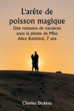 L'ar?te de poisson magique  Une romance de vacances sous la plume de Miss Alice Rainbird, 7 ans
