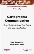 Cartographic Communication: Graphic Semiology, Sem iotics and Geovisualization