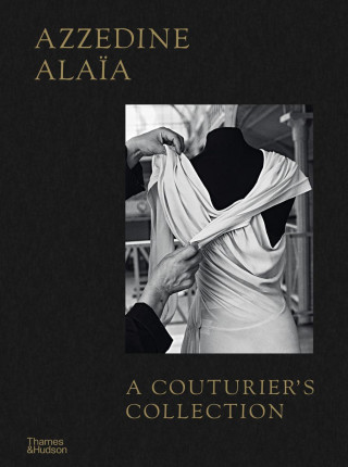 Azzedine Alaia: A Couturier's Collection (Miren Arzalluz,Olivier Saillard)(Pevná)
