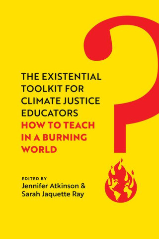 Existential Toolkit for Climate Justice Educators (Jennifer Atkinson,Sarah Jaquette Ray)(Brožovaná)