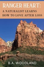 Ranger Heart: A Naturalist Learns How to Love After Loss