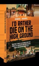 I'd Rather Die on the High Ground: Gripping Stories of Triumph Over the Powers of Darkness and Persecution From a Nigerian Mission Field