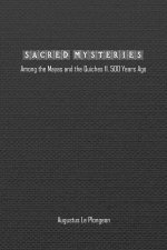 Sacred Mysteries among the Mayas and the Quiches (11, 500 Years Ago)